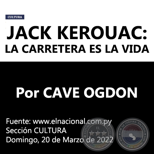 JACK KEROUAC: LA CARRETERA ES LA VIDA - Por CAVE OGDON - Domingo, 20 de Marzo de 2022